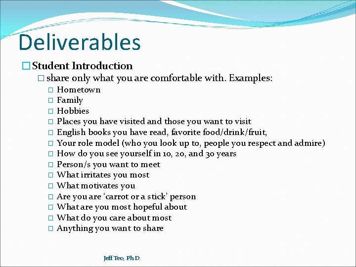 Deliverables �Student Introduction � share only what you are comfortable with. Examples: � Hometown