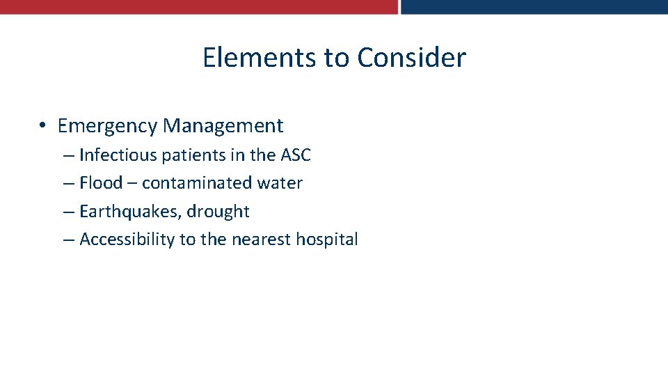Elements to Consider • Emergency Management – Infectious patients in the ASC – Flood