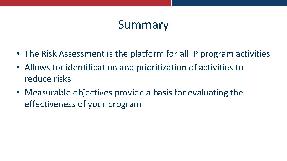 Summary • The Risk Assessment is the platform for all IP program activities •