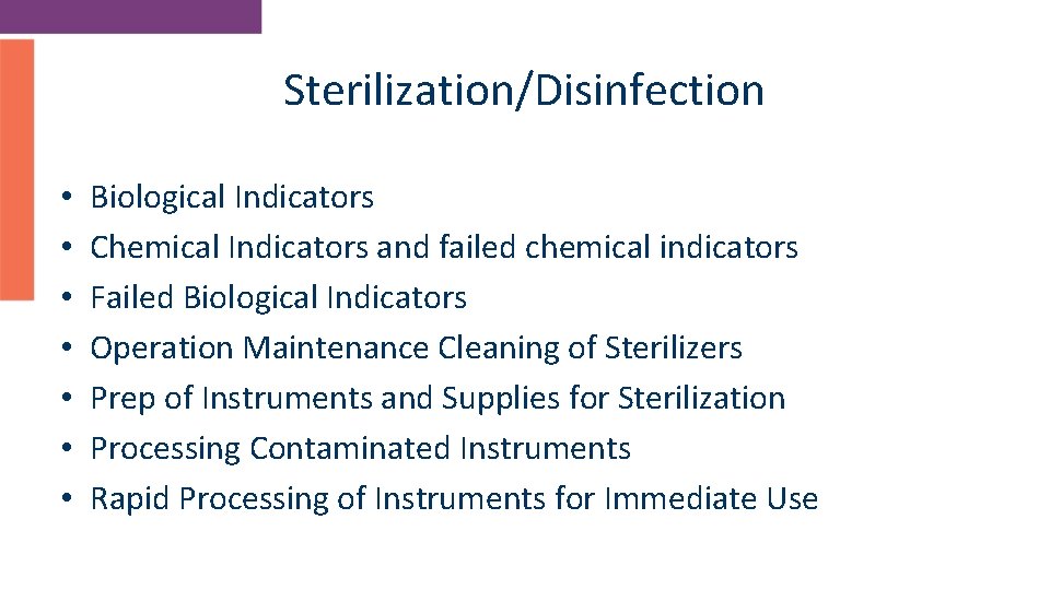 Sterilization/Disinfection • • Biological Indicators Chemical Indicators and failed chemical indicators Failed Biological Indicators