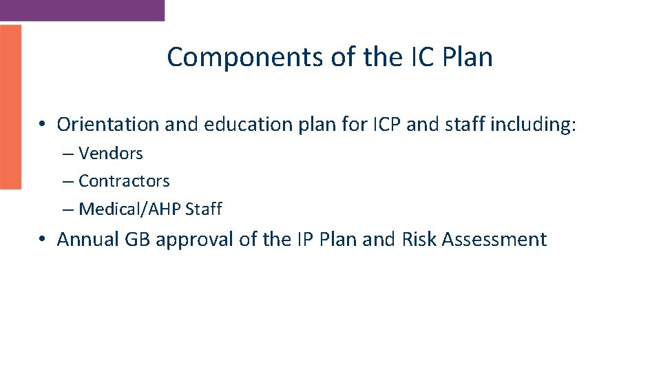 Components of the IC Plan • Orientation and education plan for ICP and staff