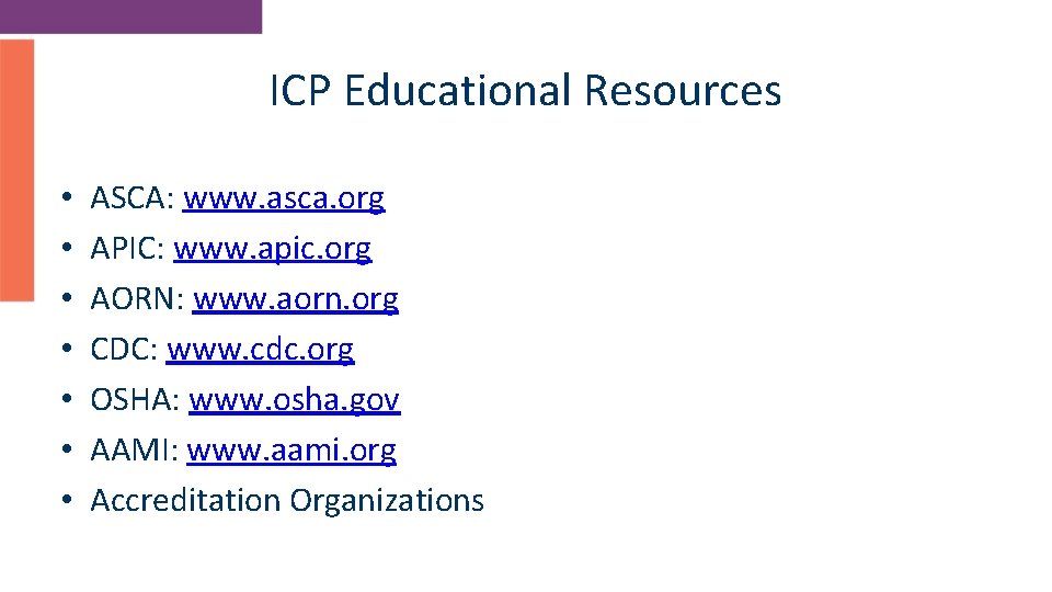 ICP Educational Resources • • ASCA: www. asca. org APIC: www. apic. org AORN:
