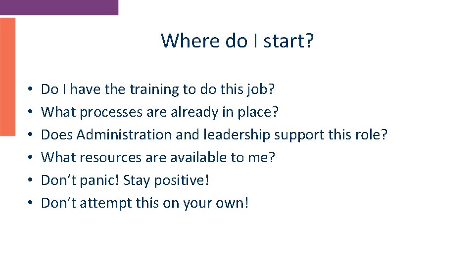 Where do I start? • • • Do I have the training to do