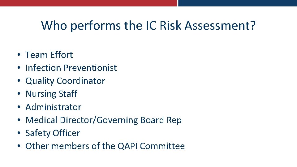 Who performs the IC Risk Assessment? • • Team Effort Infection Preventionist Quality Coordinator