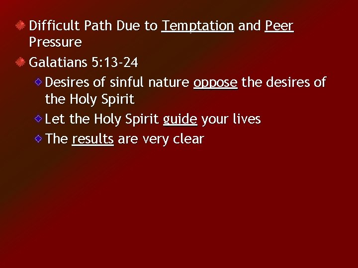 Difficult Path Due to Temptation and Peer Pressure Galatians 5: 13 -24 Desires of