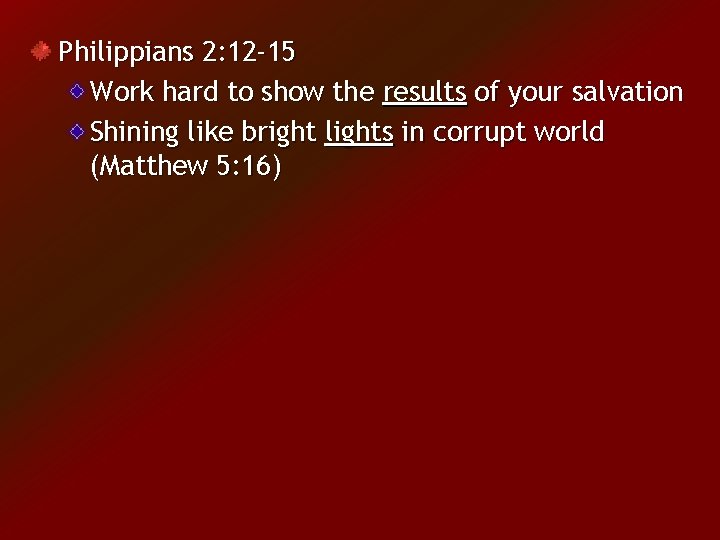 Philippians 2: 12 -15 Work hard to show the results of your salvation Shining