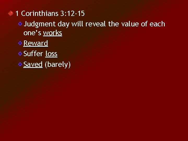1 Corinthians 3: 12 -15 Judgment day will reveal the value of each one’s