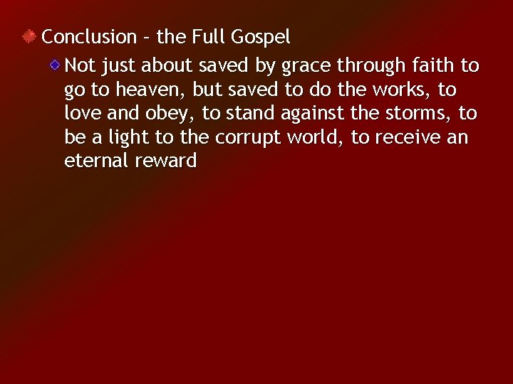 Conclusion – the Full Gospel Not just about saved by grace through faith to
