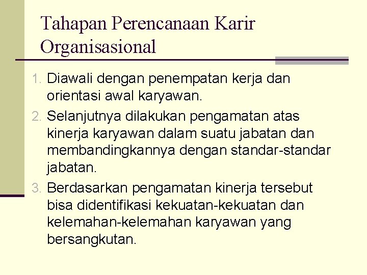 Tahapan Perencanaan Karir Organisasional 1. Diawali dengan penempatan kerja dan orientasi awal karyawan. 2.