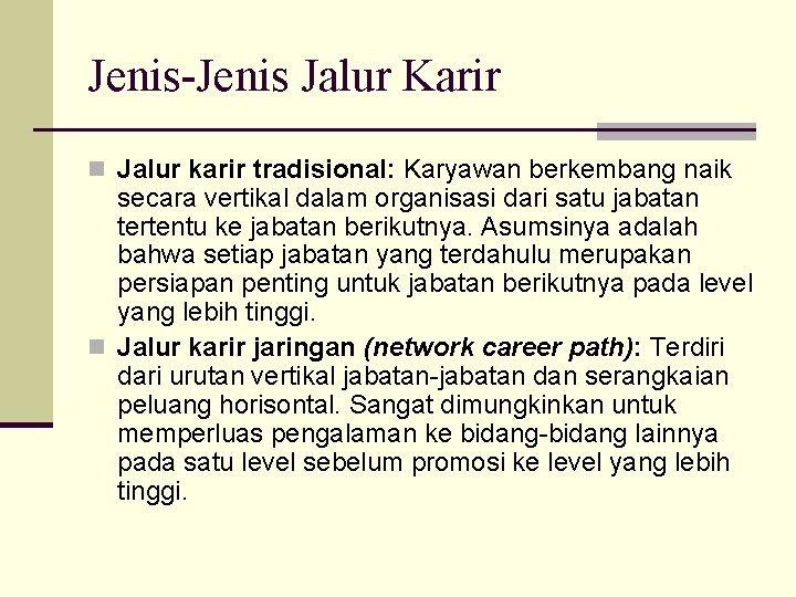 Jenis-Jenis Jalur Karir n Jalur karir tradisional: Karyawan berkembang naik secara vertikal dalam organisasi