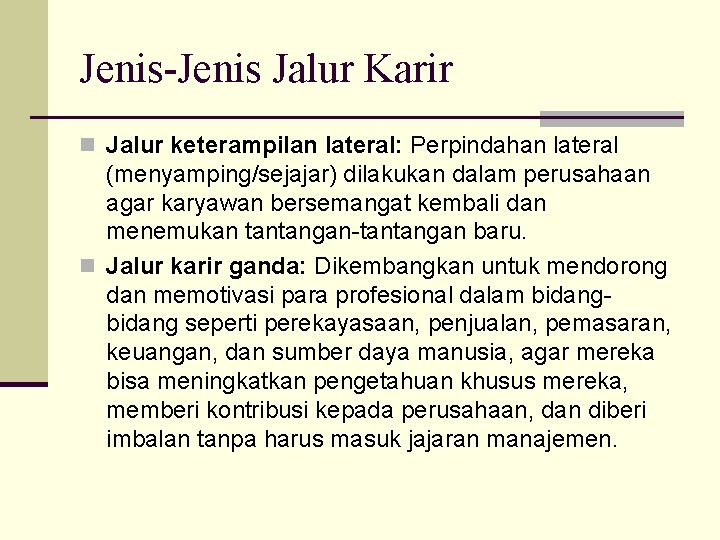 Jenis-Jenis Jalur Karir n Jalur keterampilan lateral: Perpindahan lateral (menyamping/sejajar) dilakukan dalam perusahaan agar