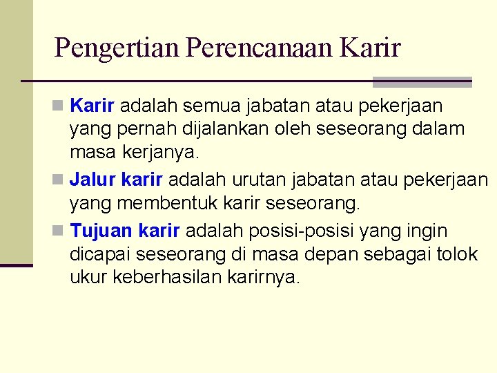 Pengertian Perencanaan Karir adalah semua jabatan atau pekerjaan yang pernah dijalankan oleh seseorang dalam