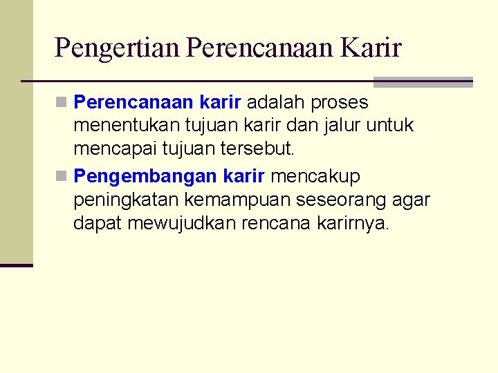 Pengertian Perencanaan Karir n Perencanaan karir adalah proses menentukan tujuan karir dan jalur untuk