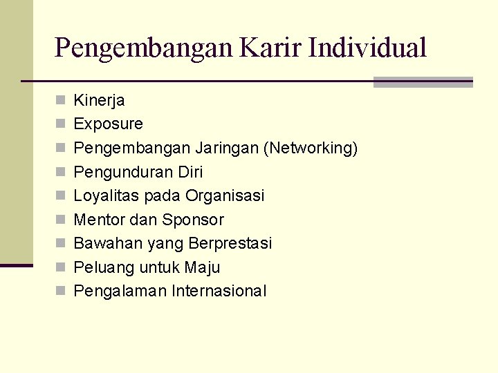 Pengembangan Karir Individual n Kinerja n Exposure n Pengembangan Jaringan (Networking) n Pengunduran Diri