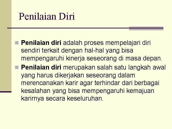 Penilaian Diri n Penilaian diri adalah proses mempelajari diri sendiri terkait dengan hal-hal yang