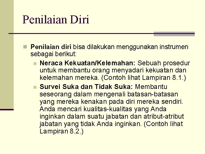 Penilaian Diri n Penilaian diri bisa dilakukan menggunakan instrumen sebagai berikut: n Neraca Kekuatan/Kelemahan: