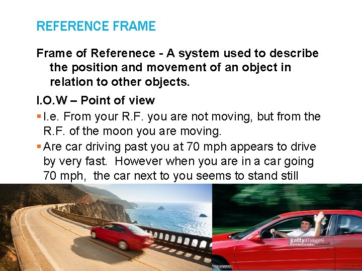 REFERENCE FRAME Frame of Referenece - A system used to describe the position and