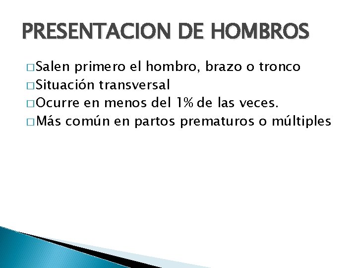 PRESENTACION DE HOMBROS � Salen primero el hombro, brazo o tronco � Situación transversal