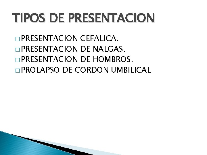TIPOS DE PRESENTACION � PRESENTACION CEFALICA. � PRESENTACION DE NALGAS. � PRESENTACION DE HOMBROS.