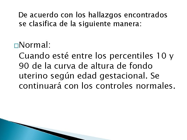 De acuerdo con los hallazgos encontrados se clasifica de la siguiente manera: �Normal: Cuando
