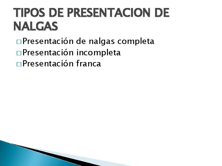 TIPOS DE PRESENTACION DE NALGAS � Presentación de nalgas completa � Presentación incompleta �