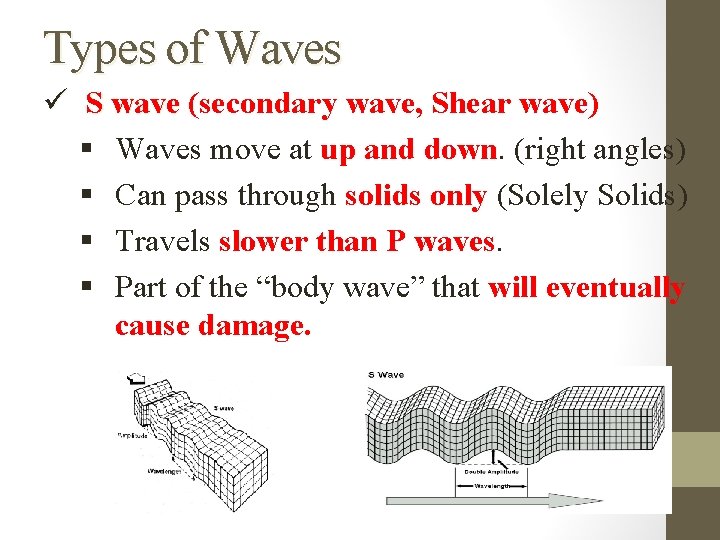 Types of Waves ü S wave (secondary wave, Shear wave) § Waves move at