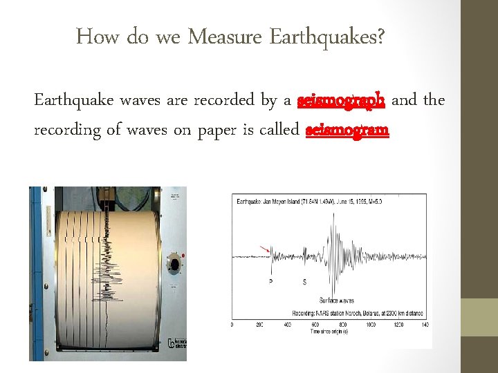 How do we Measure Earthquakes? Earthquake waves are recorded by a seismograph and the