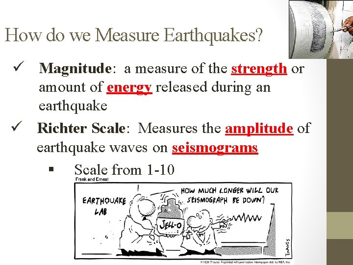 How do we Measure Earthquakes? ü Magnitude: Magnitude a measure of the strength or