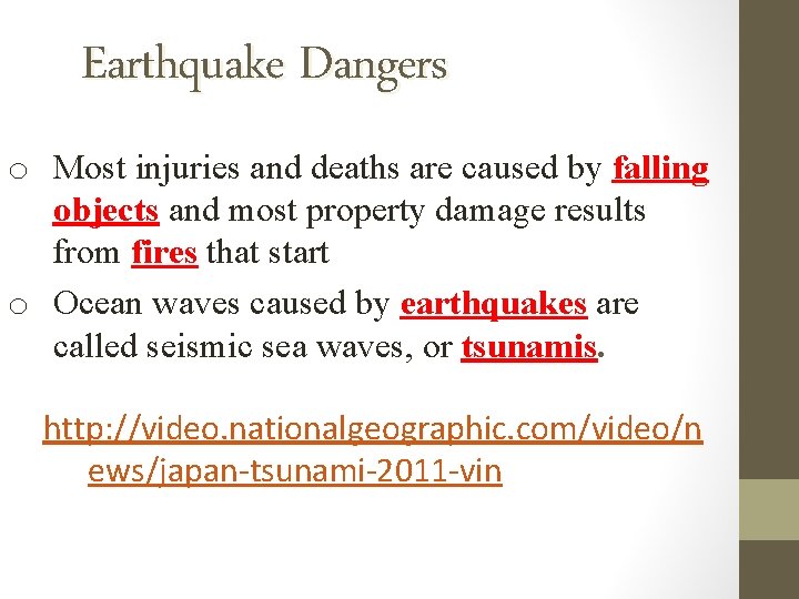 Earthquake Dangers o Most injuries and deaths are caused by falling objects and most