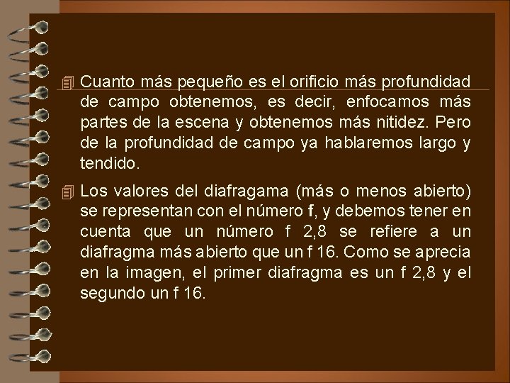 4 Cuanto más pequeño es el orificio más profundidad de campo obtenemos, es decir,