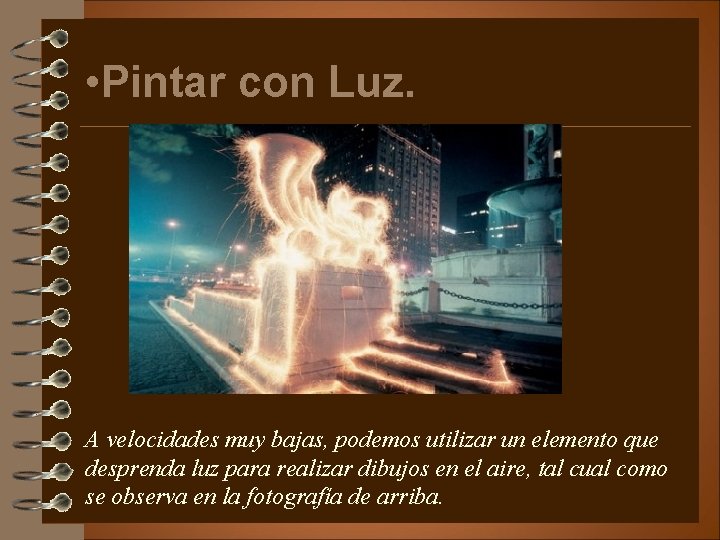  • Pintar con Luz. A velocidades muy bajas, podemos utilizar un elemento que