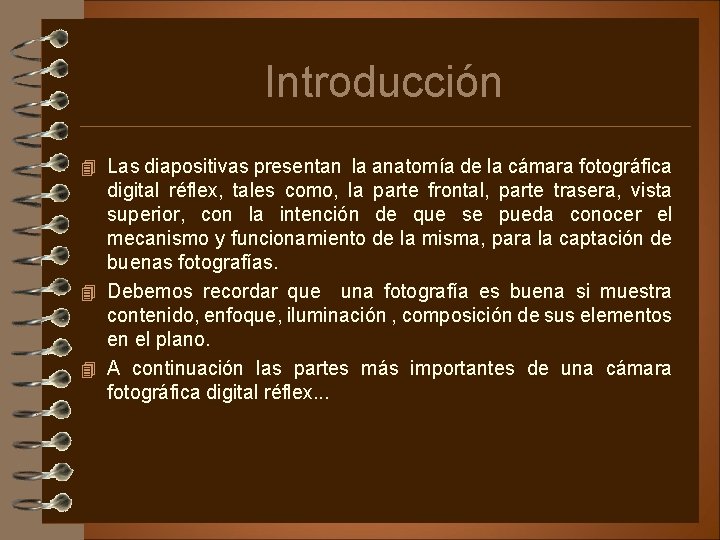 Introducción 4 Las diapositivas presentan la anatomía de la cámara fotográfica digital réflex, tales