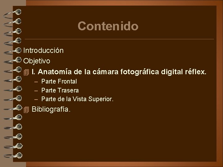 Contenido Introducción Objetivo 4 I. Anatomía de la cámara fotográfica digital réflex. – Parte