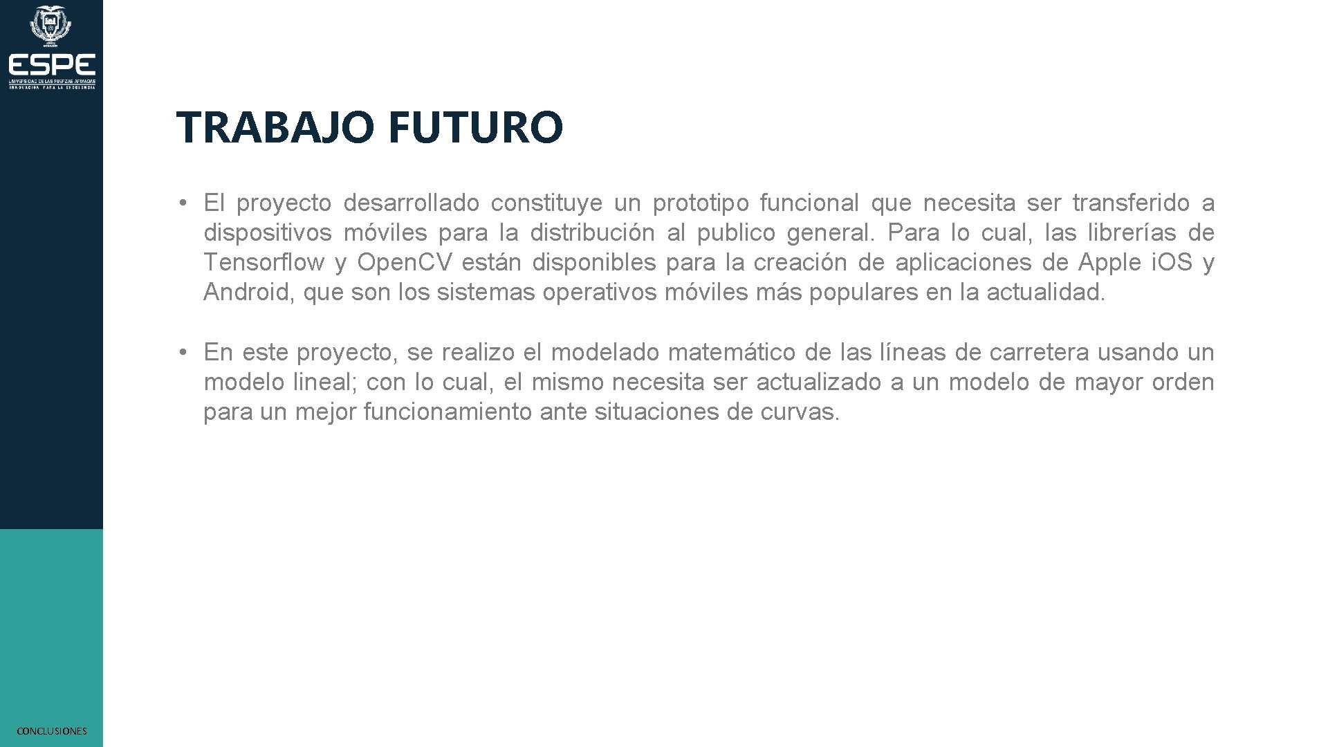TRABAJO FUTURO • El proyecto desarrollado constituye un prototipo funcional que necesita ser transferido