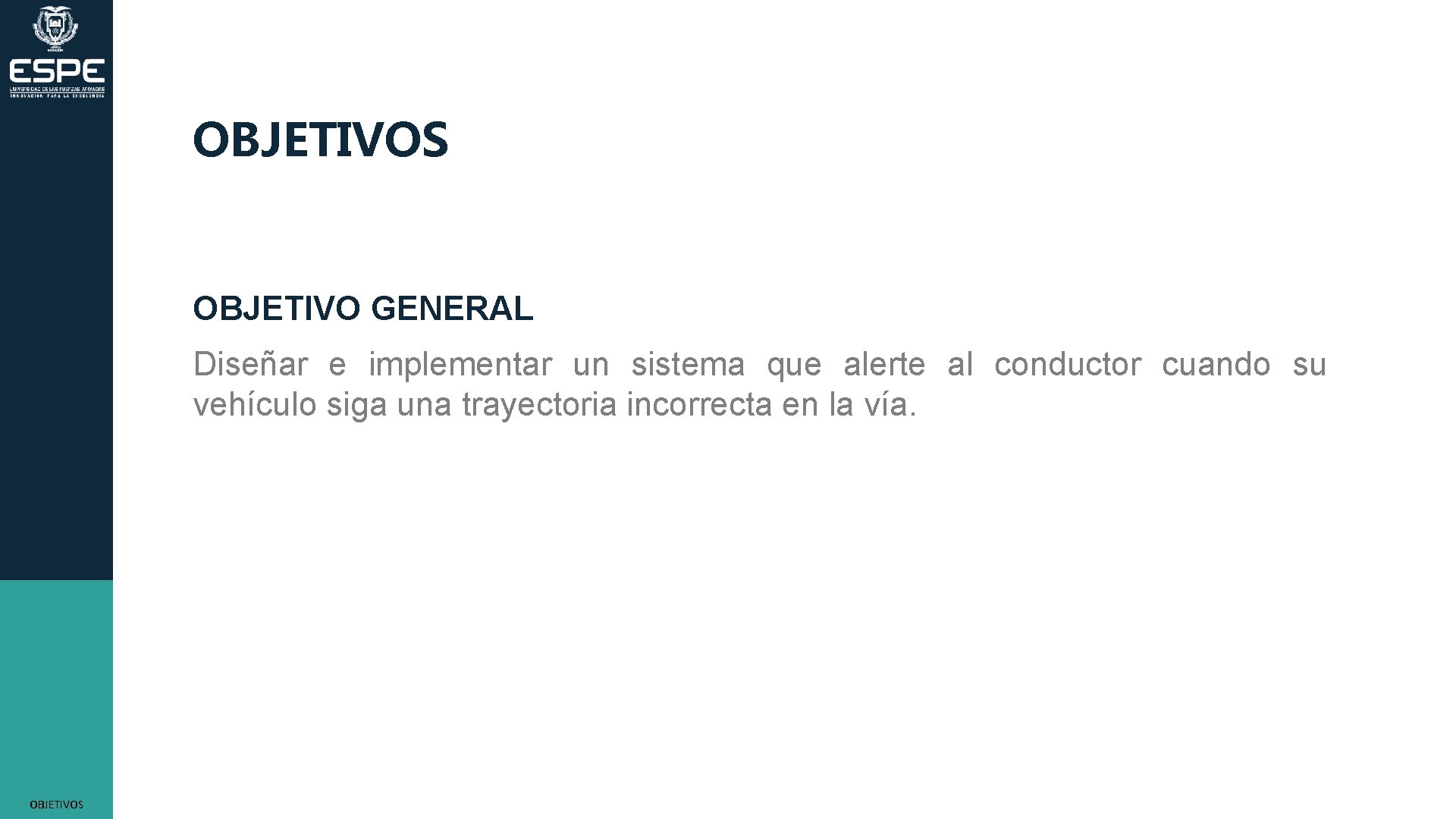 OBJETIVOS OBJETIVO GENERAL Diseñar e implementar un sistema que alerte al conductor cuando su