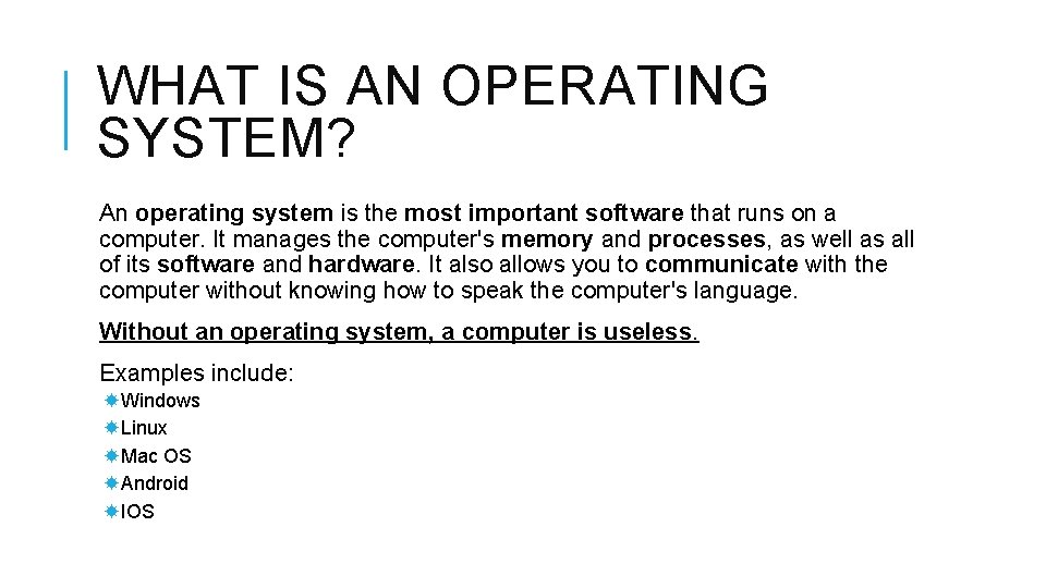 WHAT IS AN OPERATING SYSTEM? An operating system is the most important software that