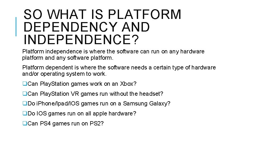 SO WHAT IS PLATFORM DEPENDENCY AND INDEPENDENCE? Platform independence is where the software can