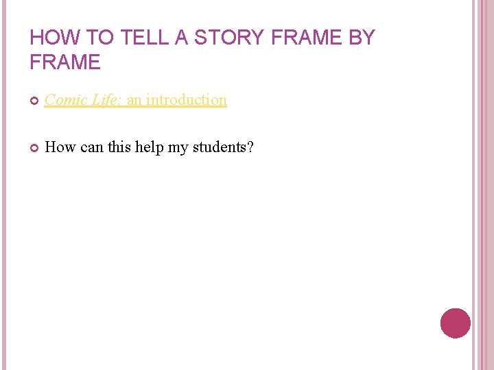 HOW TO TELL A STORY FRAME BY FRAME Comic Life: an introduction How can