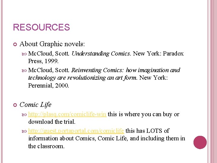 RESOURCES About Graphic novels: Mc. Cloud, Scott. Understanding Comics. New York: Paradox Press, 1999.