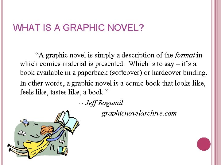 WHAT IS A GRAPHIC NOVEL? “A graphic novel is simply a description of the