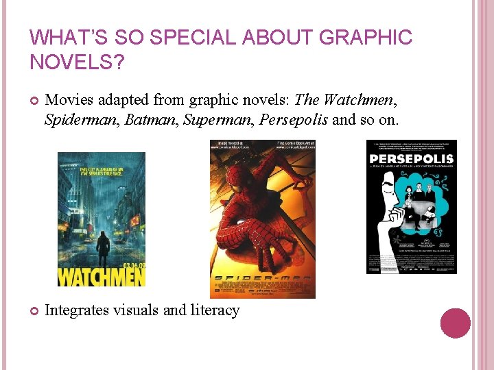 WHAT’S SO SPECIAL ABOUT GRAPHIC NOVELS? Movies adapted from graphic novels: The Watchmen, Spiderman,