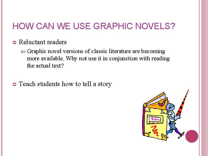 HOW CAN WE USE GRAPHIC NOVELS? Reluctant readers Graphic novel versions of classic literature