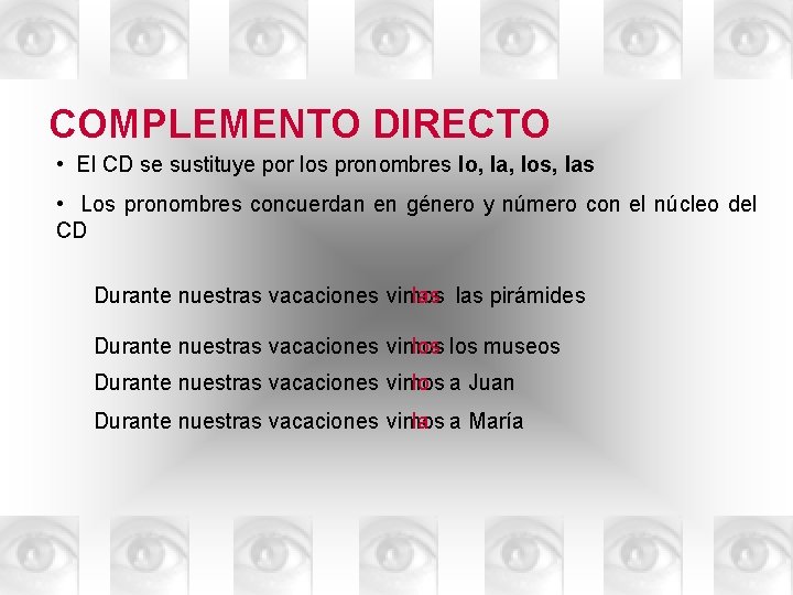 COMPLEMENTO DIRECTO • El CD se sustituye por los pronombres lo, la, los, las