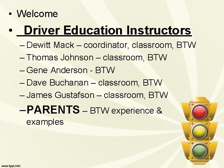  • Welcome • Driver Education Instructors – Dewitt Mack – coordinator, classroom, BTW