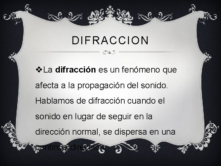 DIFRACCION v. La difracción es un fenómeno que afecta a la propagación del sonido.