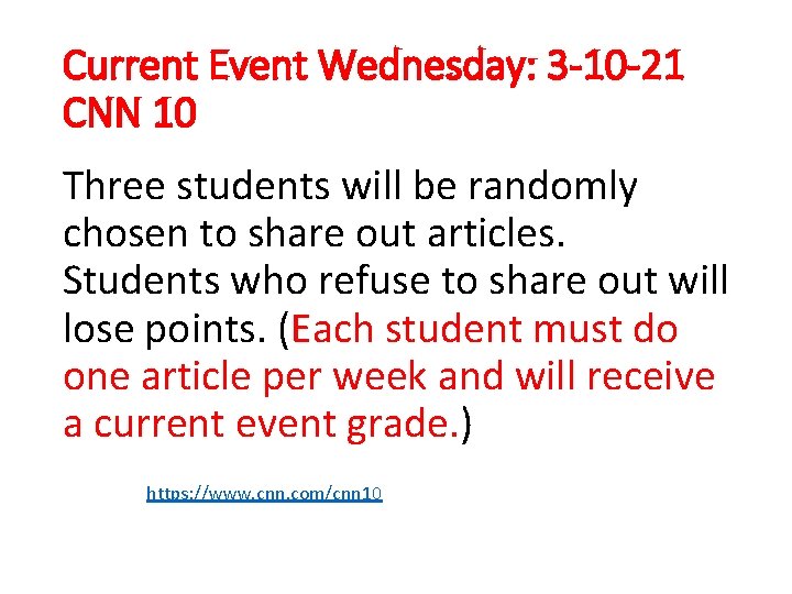Current Event Wednesday: 3 -10 -21 CNN 10 Three students will be randomly chosen