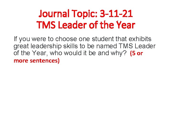 Journal Topic: 3 -11 -21 TMS Leader of the Year If you were to