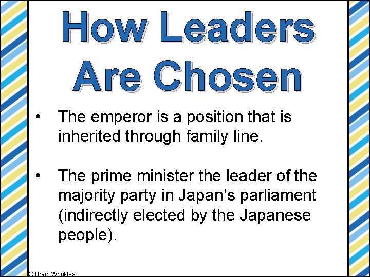How Leaders Are Chosen • The emperor is a position that is inherited through