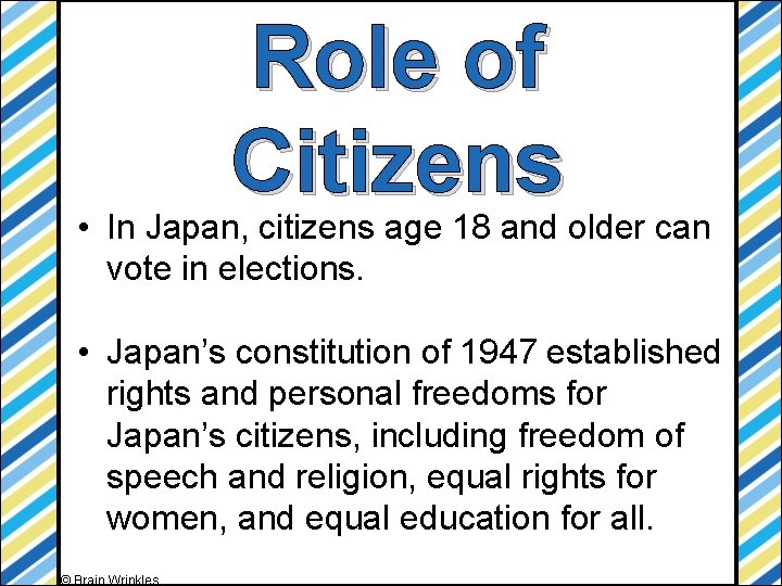 Role of Citizens • In Japan, citizens age 18 and older can vote in