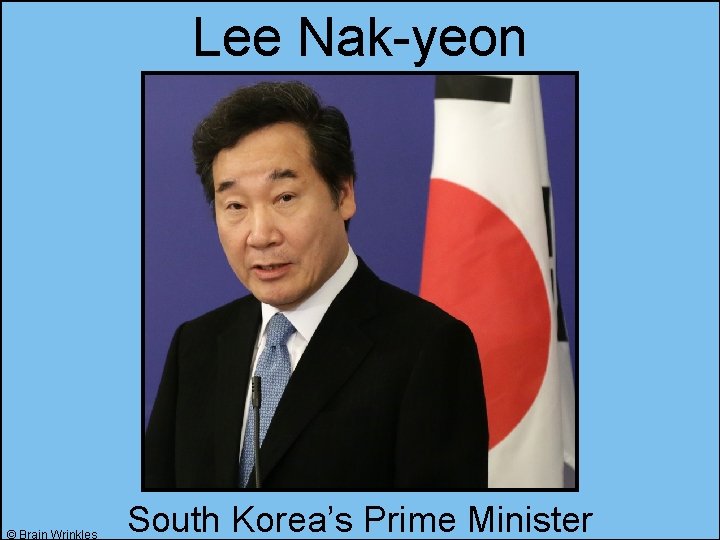 Lee Nak-yeon © Brain Wrinkles South Korea’s Prime Minister 
